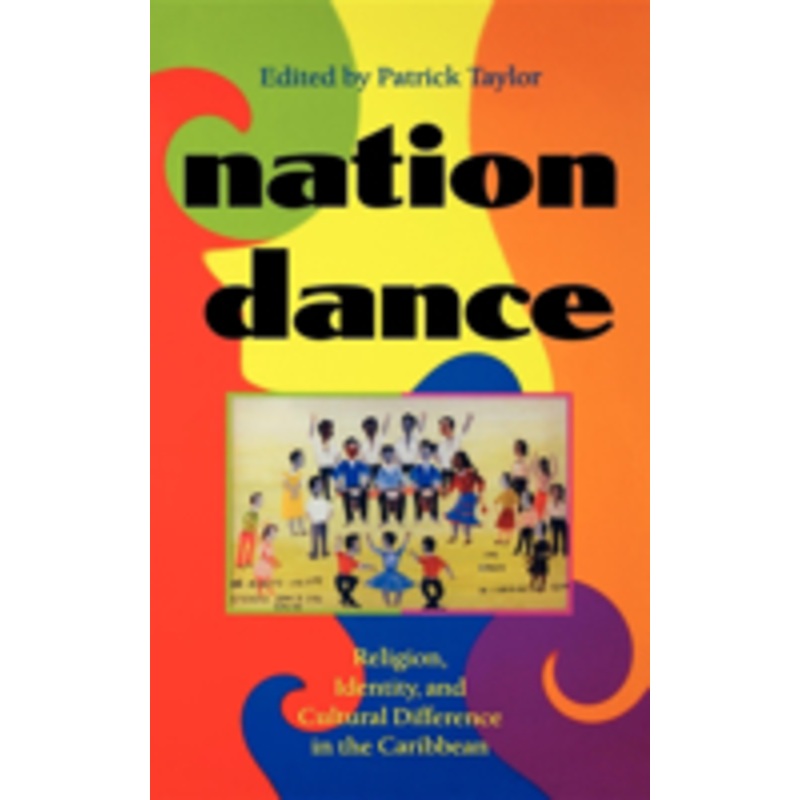 nation dance: religion, identity, and cultural difference in the caribbean