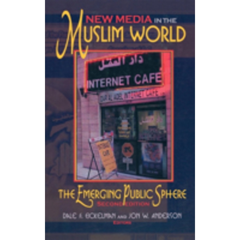 new media in the muslim world, second edition: the emerging public sphere