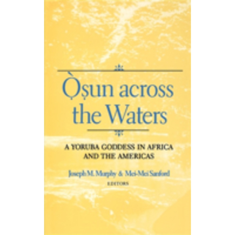 osun across the waters: a yoruba goddess in africa and the americas