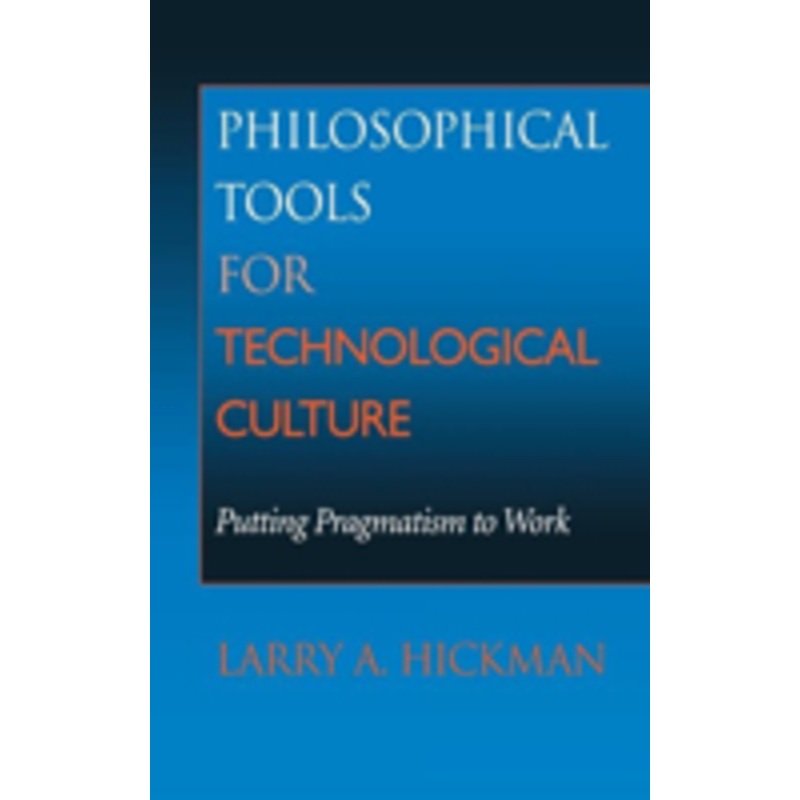 philosophical tools for technological culture: putting pragmatism to work