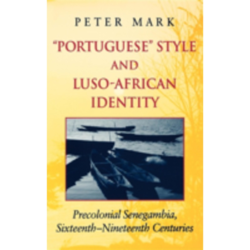 portuguese style and luso-african identity: precolonial senegambia, sixteenth-nineteenth centuries