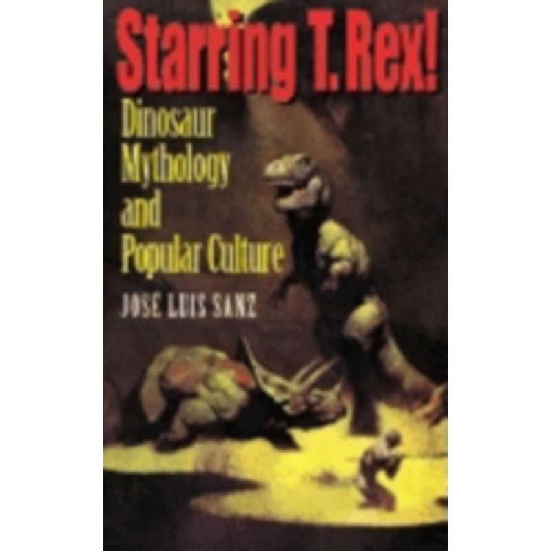 starring t. rex!: dinosaur mythology and popular culture