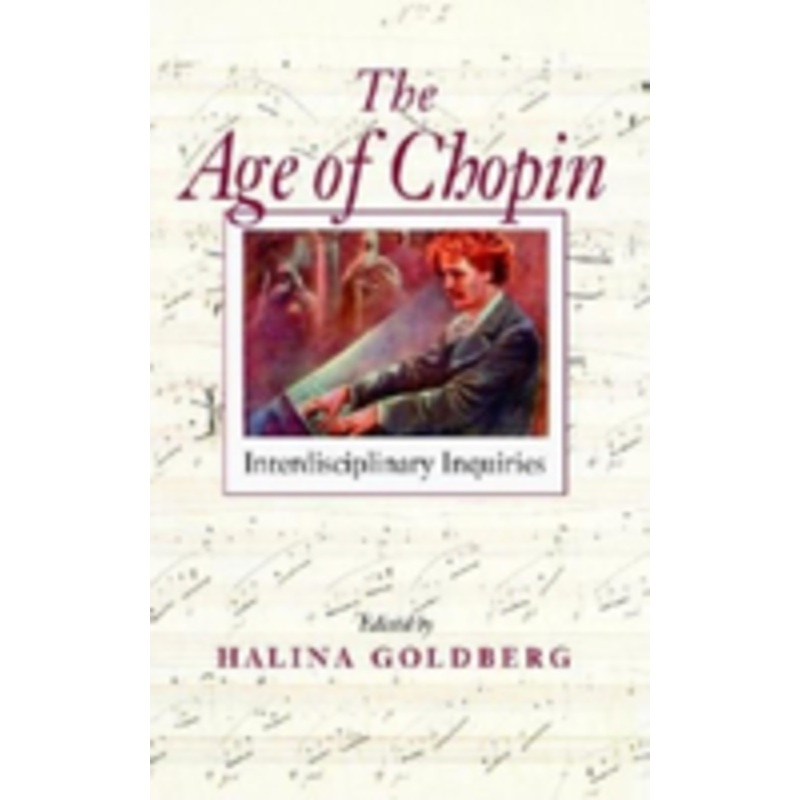 the age of chopin: interdisciplinary inquiries