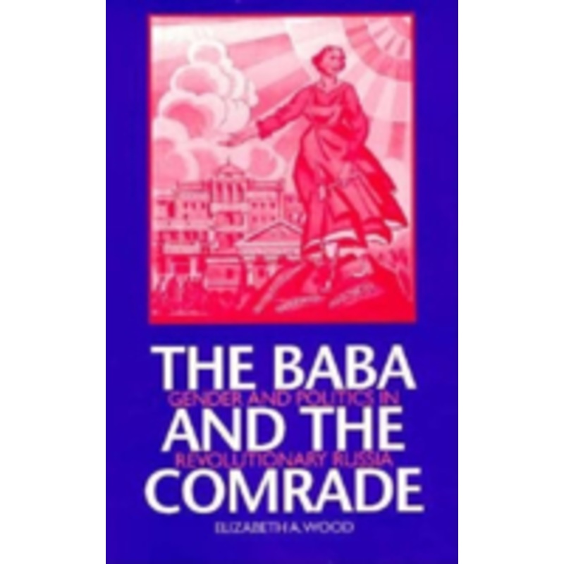 the baba and the comrade: gender and politics in revolutionary russia