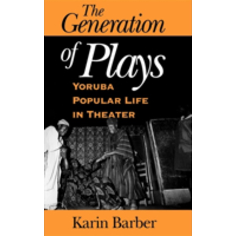 the generation of plays: yoruba popular life in theater
