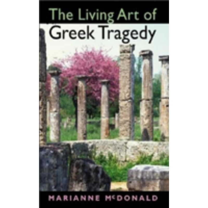 the living art of greek tragedy