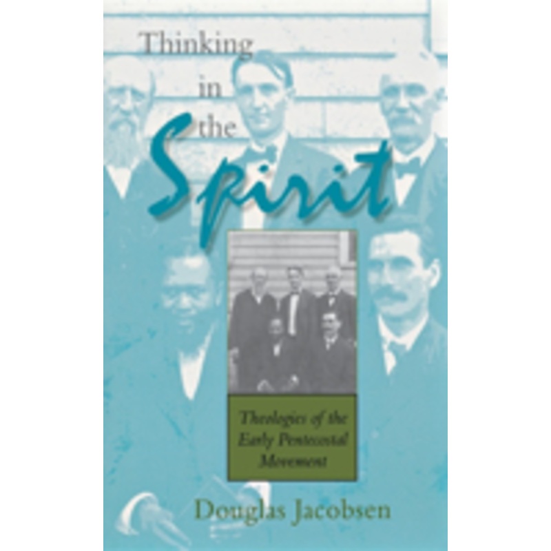 thinking in the spirit: theologies of the early pentecostal movement