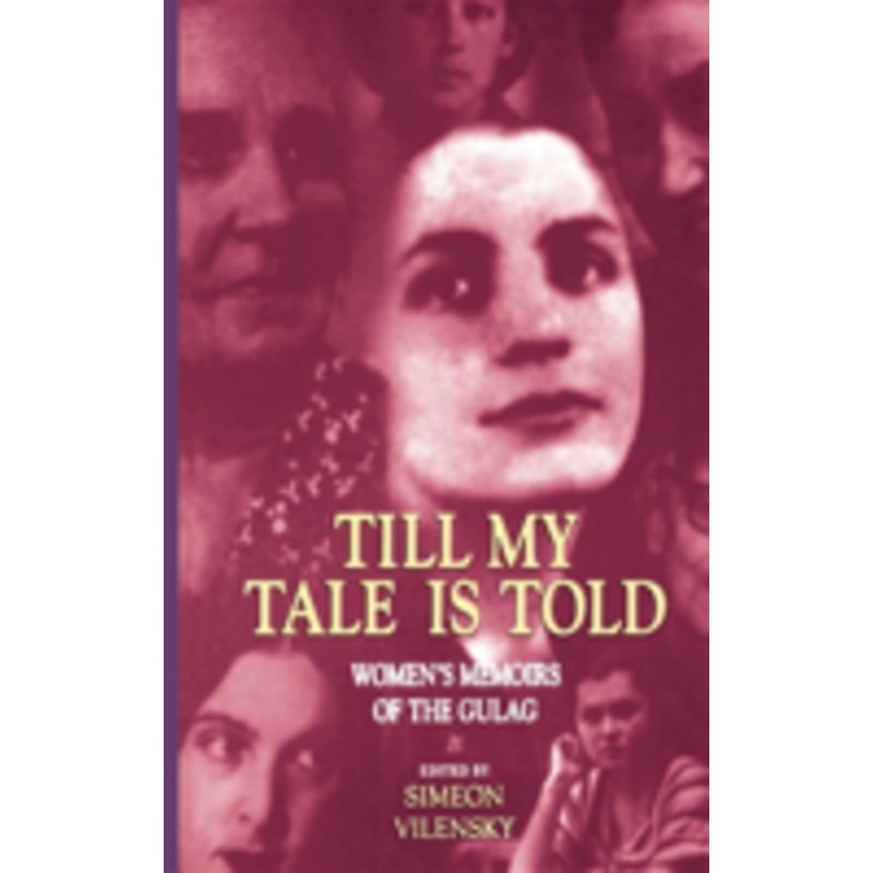 till my tale is told: women’s memoirs of the gulag