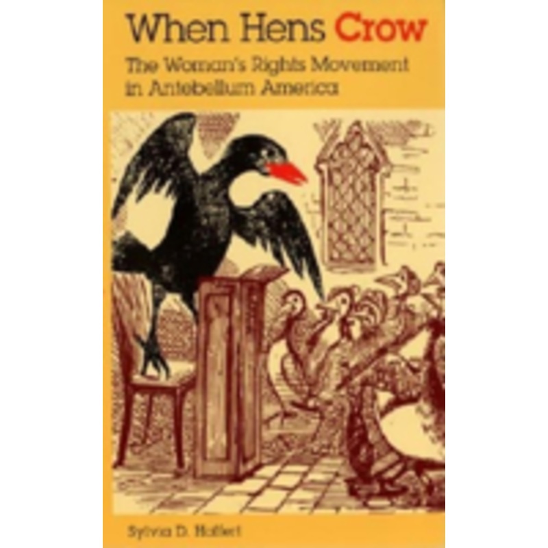 when hens crow: the woman s rights movement in antebellum america