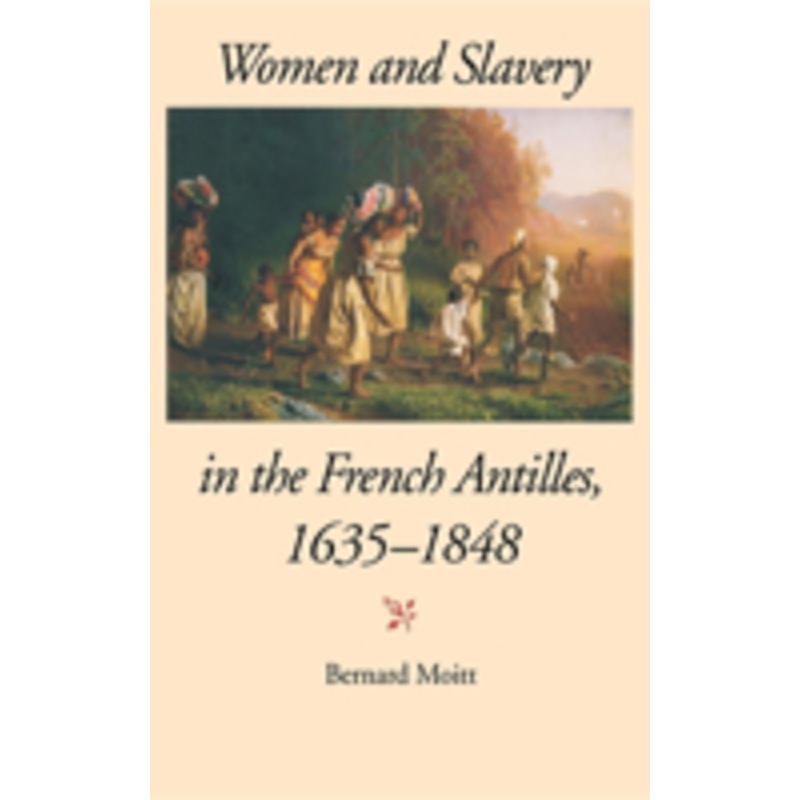 women and slavery in the french antilles, 1635-1848