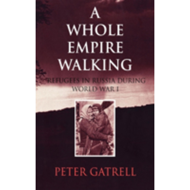 a whole empire walking: refugees in russia during world war i