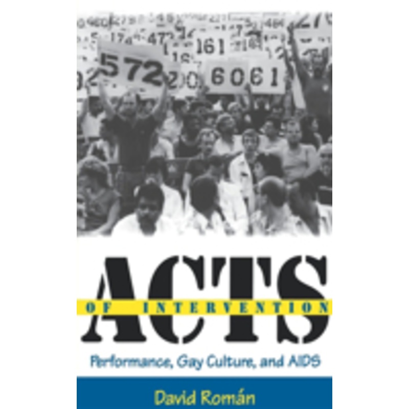 acts of intervention: performance, gay culture, and aids