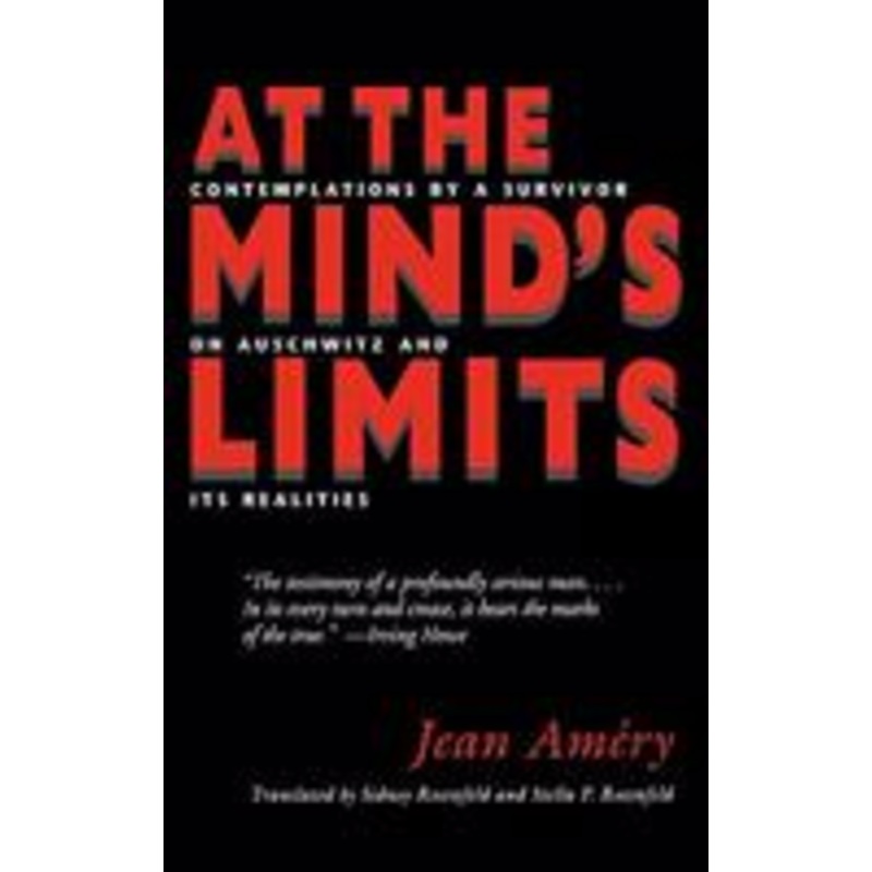 at the mind’s limits: contemplations by a survivor on auschwitz and its realities