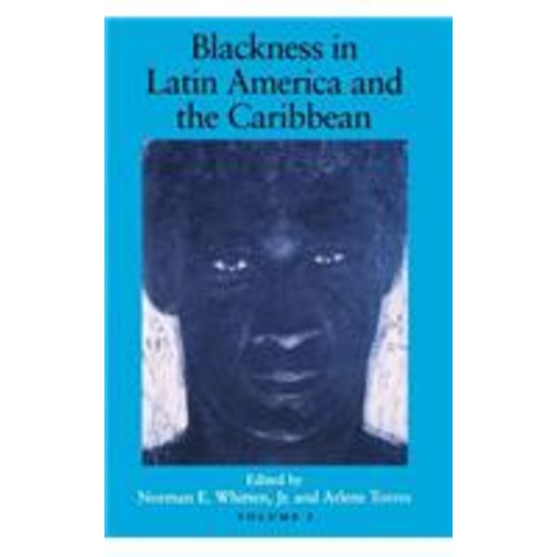 blackness in latin america and the caribbean, volume 1: social dynamics and cultural transformations: central america and northern and western south america