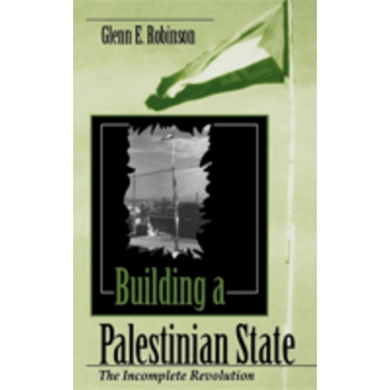building a palestinian state: the incomplete revolution