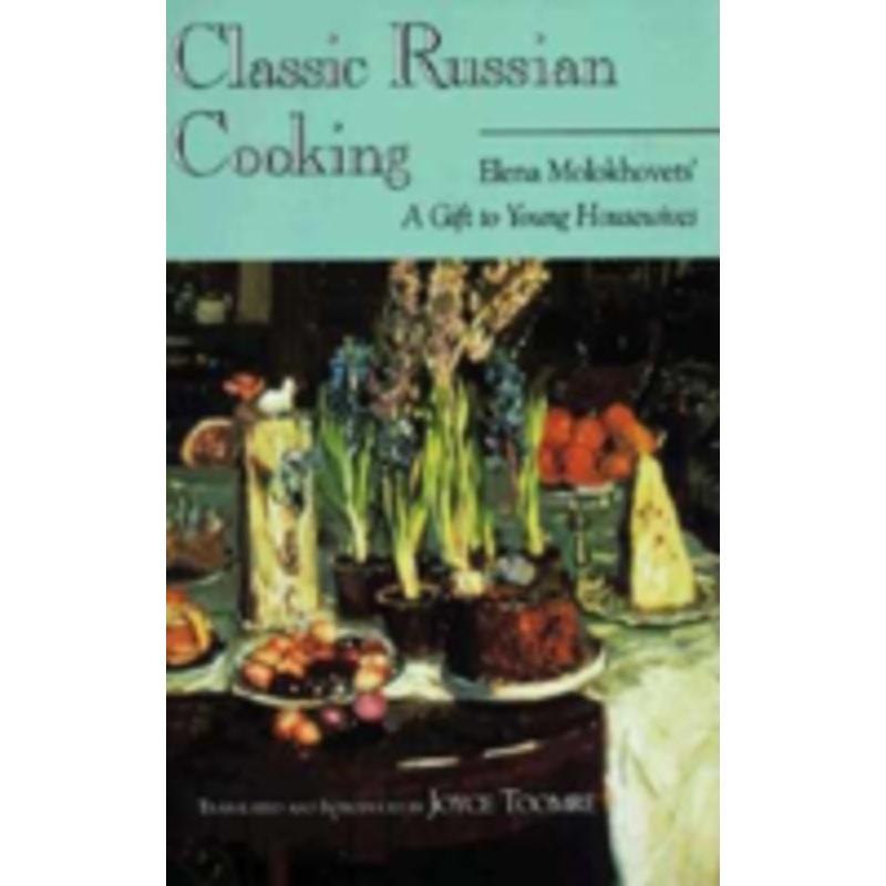 classic russian cooking: elena molokhovets’ a gift to young housewives
