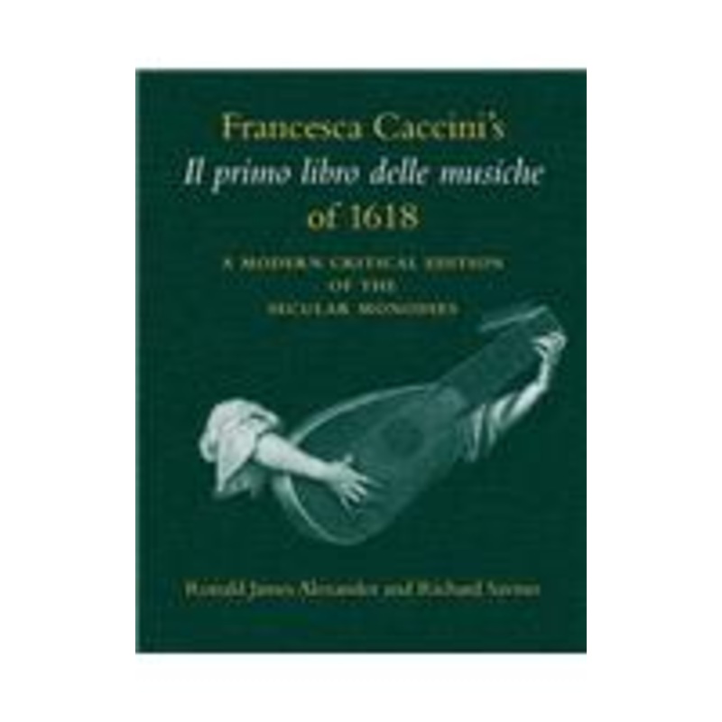 francesca caccini’s il primo libro delle musiche of 1618: a modern critical edition of the secular monodies