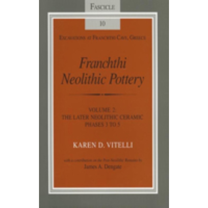 franchthi neolithic pottery, volume 2, vol. 2: the later neolithic ceramic phases 3 to 5