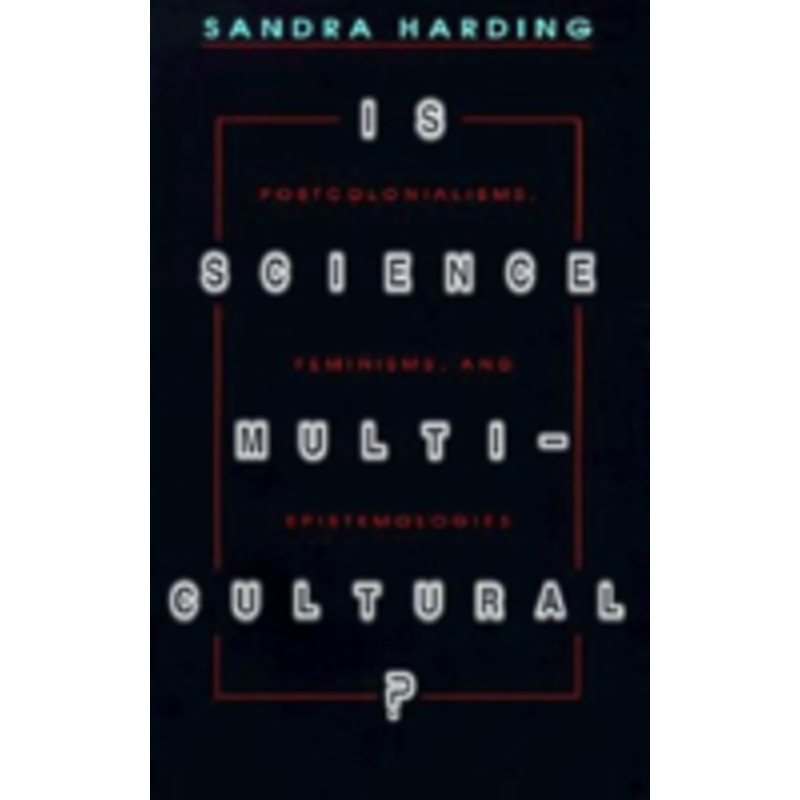 is science multicultural?: postcolonialisms, feminisms, and epistemologies