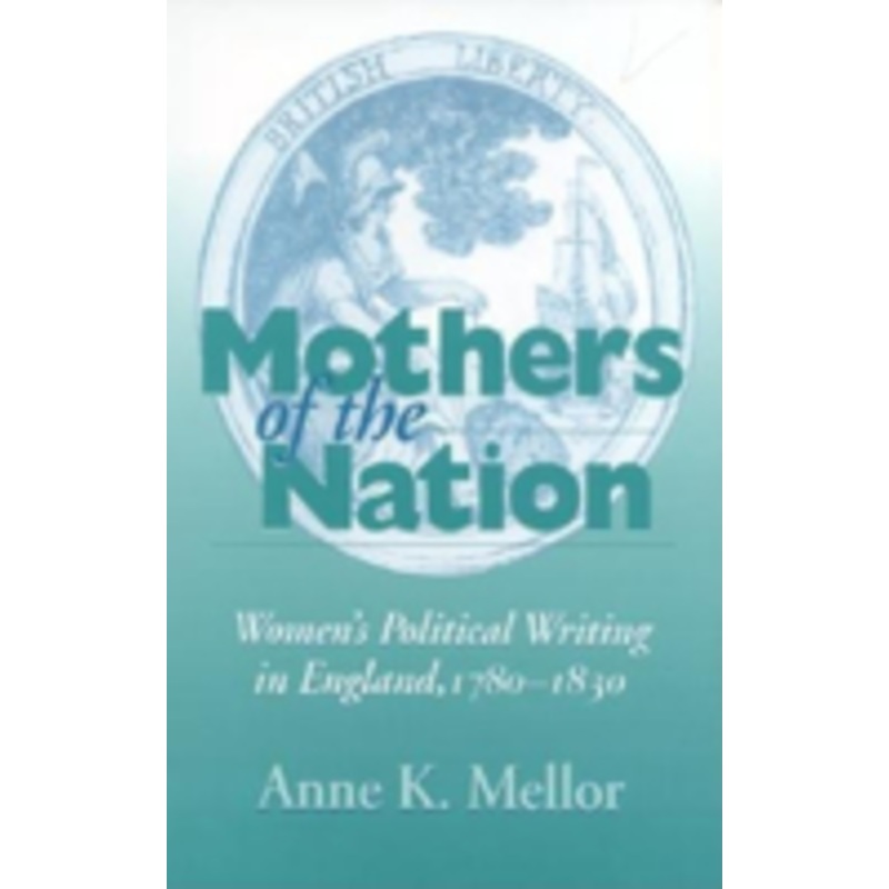mothers of the nation: women’s political writing in england, 1780-1830