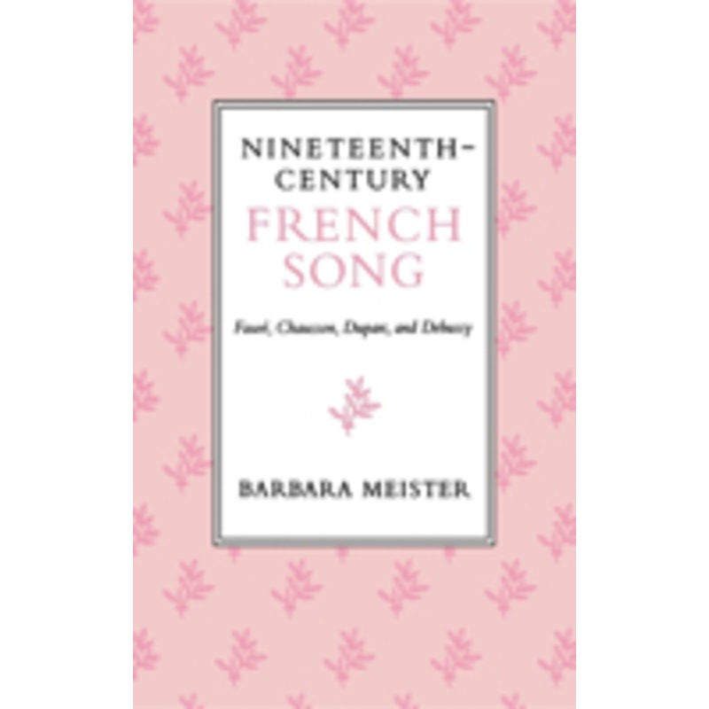 nineteenth-century french song: faure, chausson, duparc, and debussy