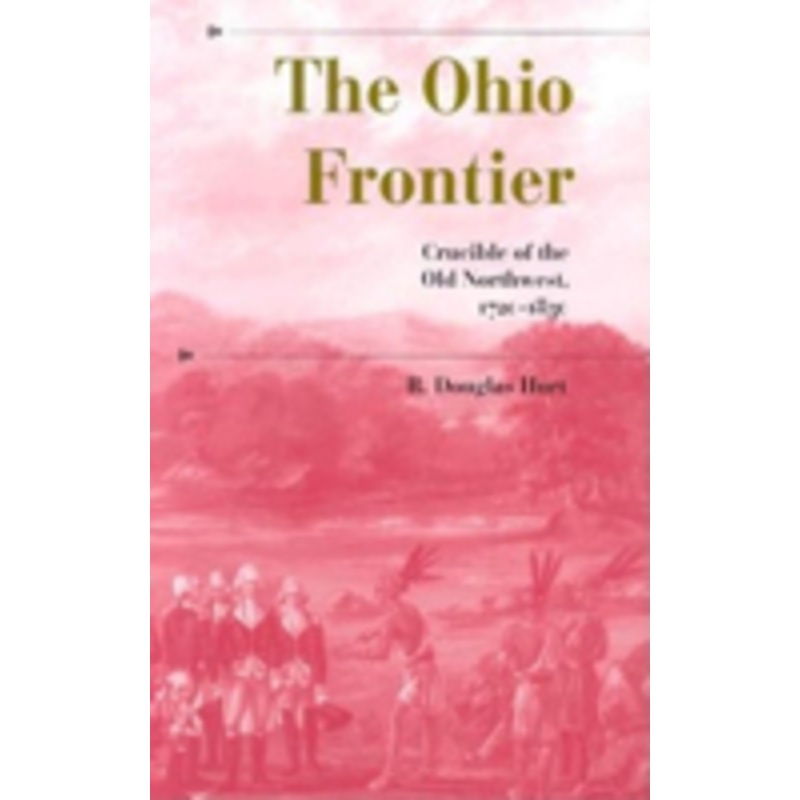 ohio frontier: crucible of the old northwest, 1720-1830