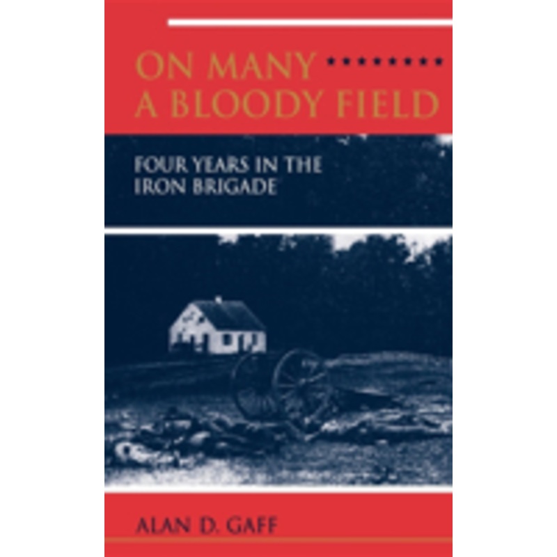 on many a bloody field: four years in the iron brigade