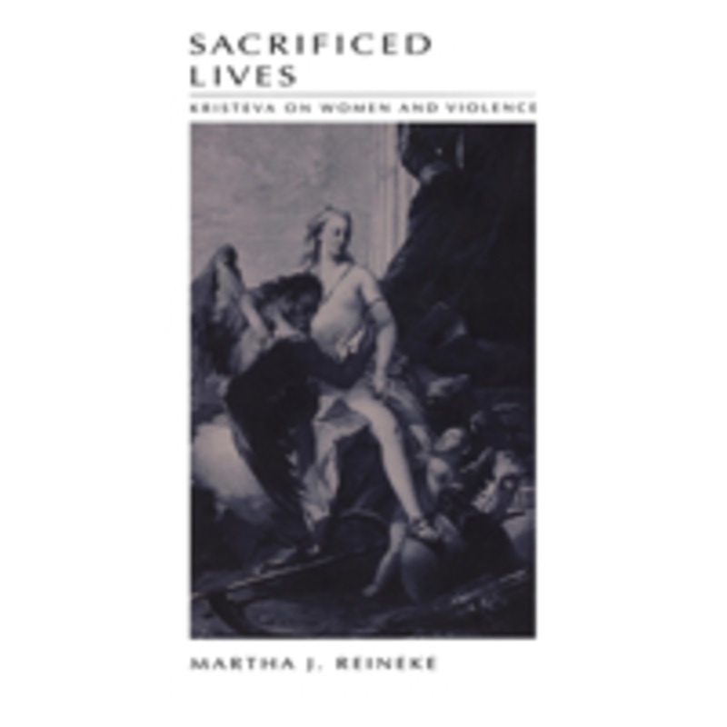 sacrificed lives: kristeva on women and violence