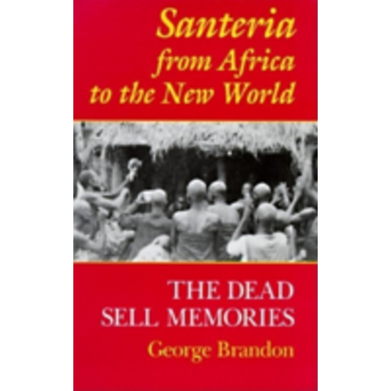 santeria from africa to the new world: the dead sell memories