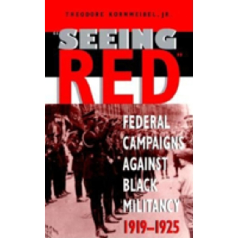 seeing red: federal campaigns against black militancy, 1919-1925