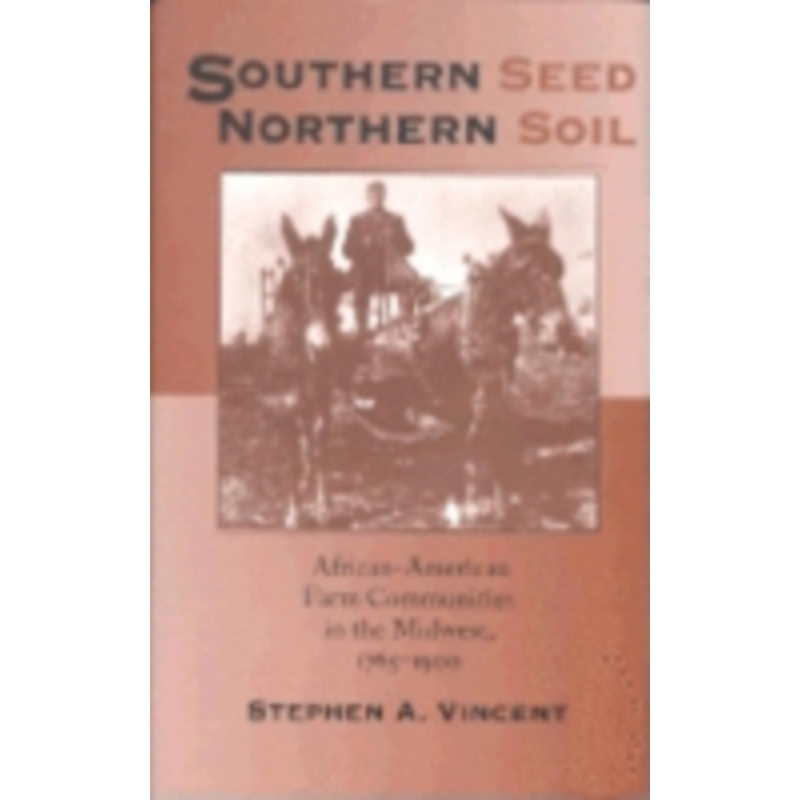 southern seed, northern soil: african-american farm communities in the midwest, 1765-1900