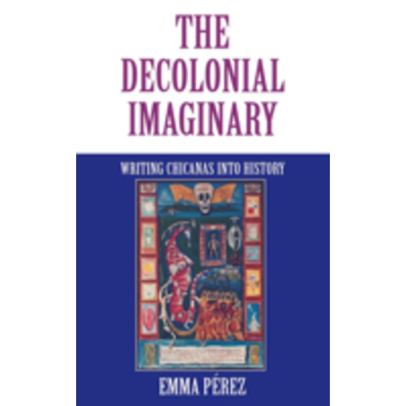 the decolonial imaginary: writing chicanas into history