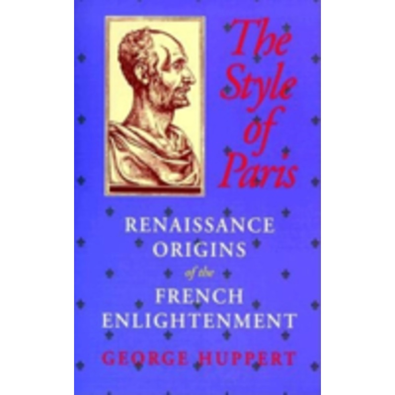 the style of paris: renaissance origins of the french enlightenment