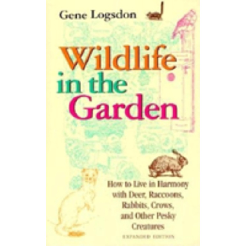 wildlife in the garden, expanded edition: how to live in harmony with deer, raccoons, rabbits, crows, and other pesky creatures