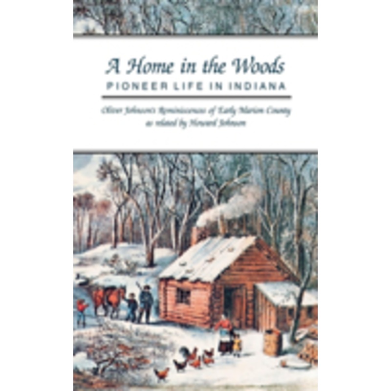 a home in the woods: pioneer life in indiana