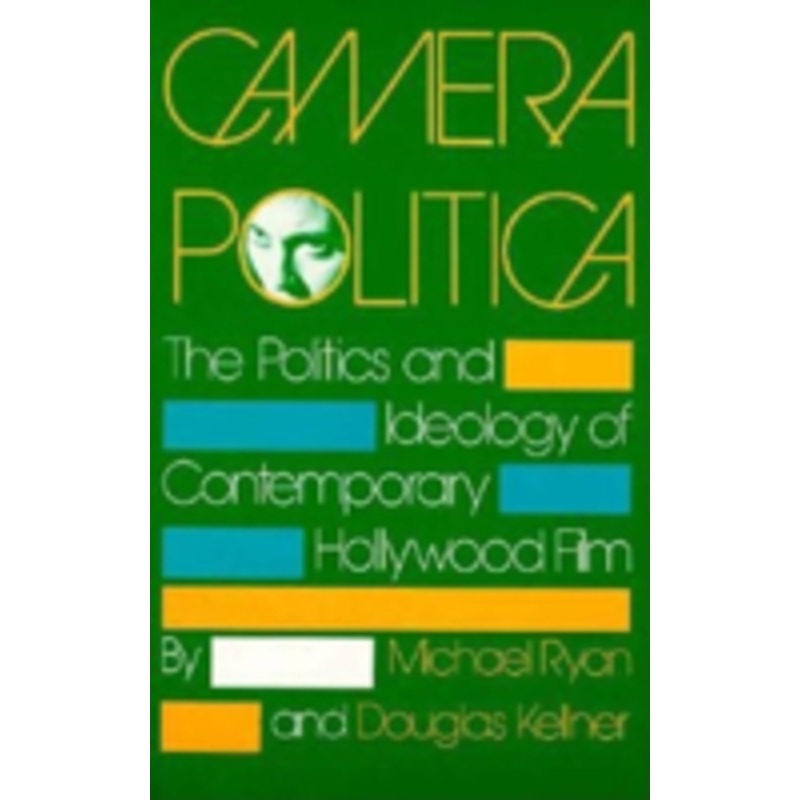 camera politica: the politics and ideology of contemporary hollywood film