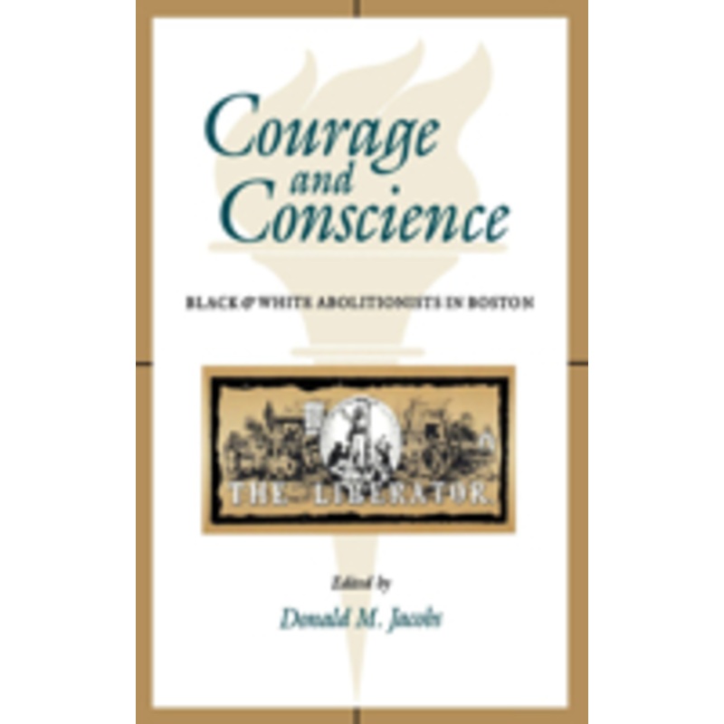 courage and conscience: black and white abolitionists in boston