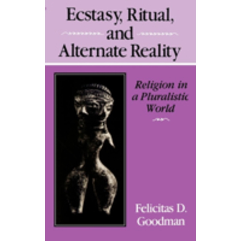 ecstasy, ritual, and alternate reality: religion in a pluralistic world
