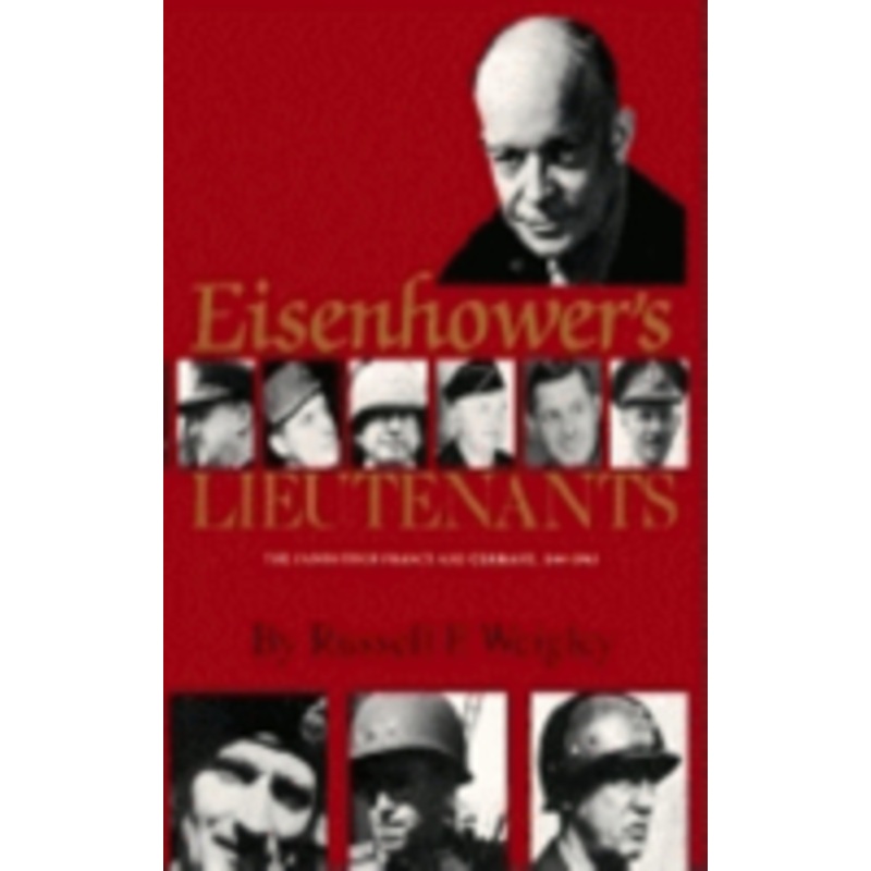 eisenhower’s lieutenants: the campaigns of france and germany, 1944-45