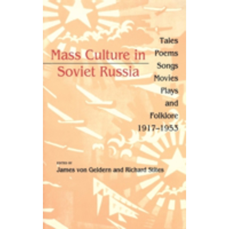 mass culture in soviet russia: tales, poems, songs, movies, plays, and folklore, 1917 1953