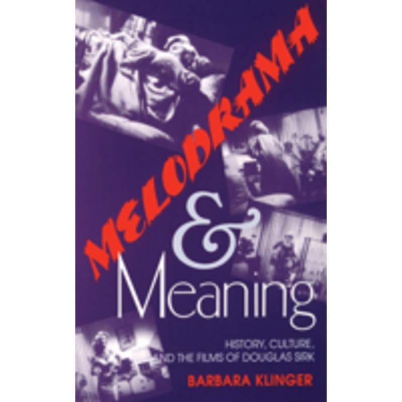 melodrama and meaning: history, culture, and the films of douglas sirk
