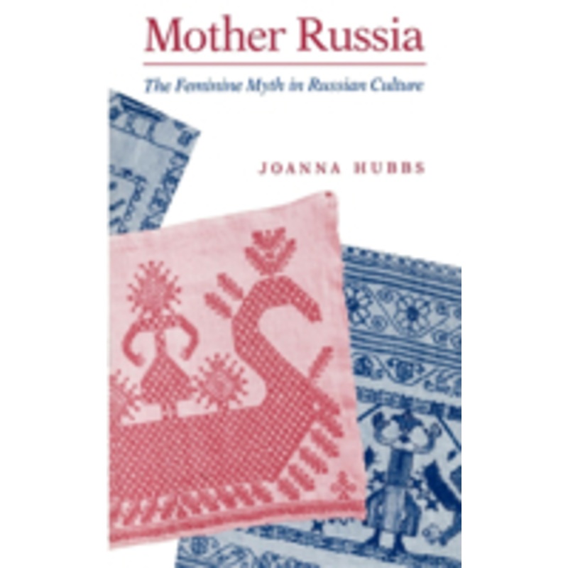 mother russia: the feminine myth in russian culture