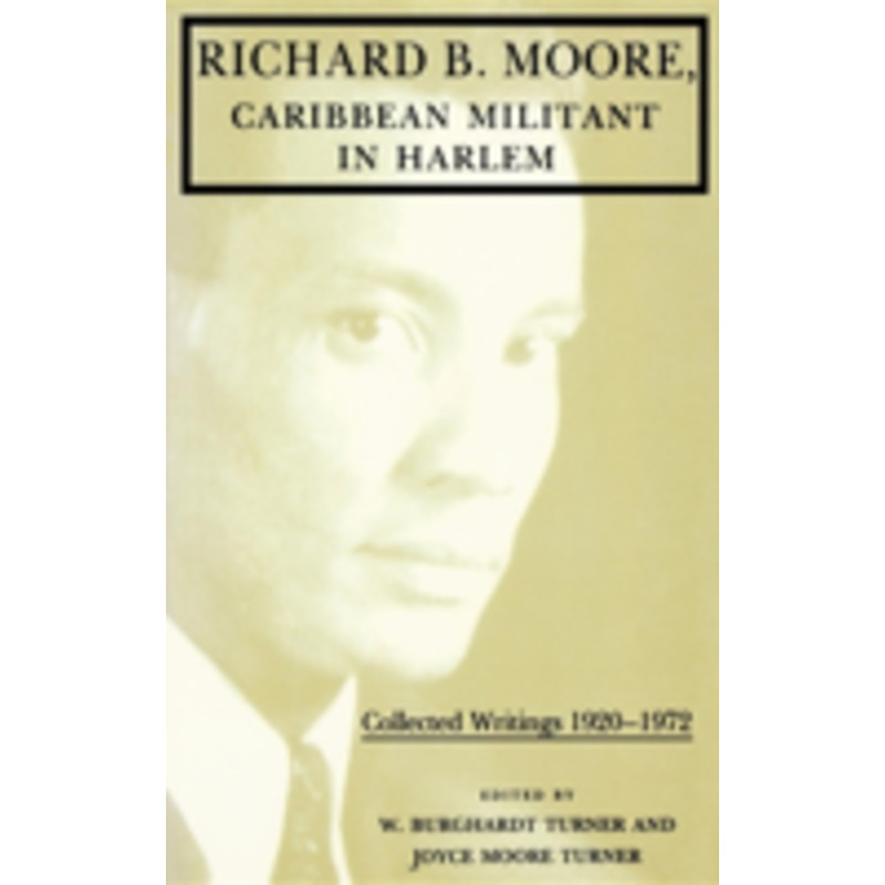 richard b. moore, caribbean militant in harlem: collected writings 1920-1972