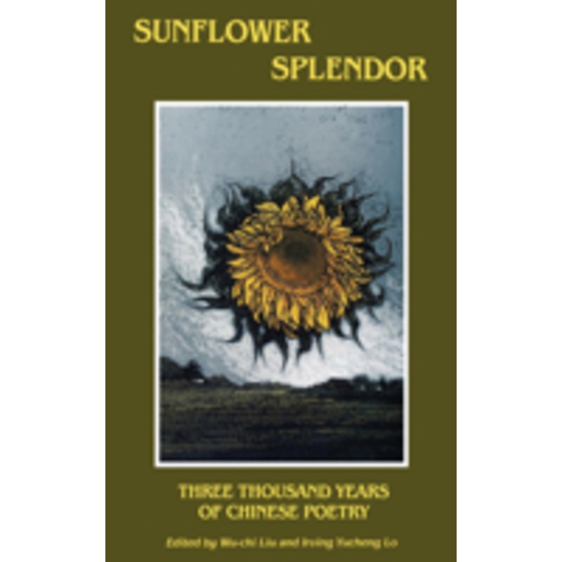 sunflower splendor: three thousand years of chinese poetry