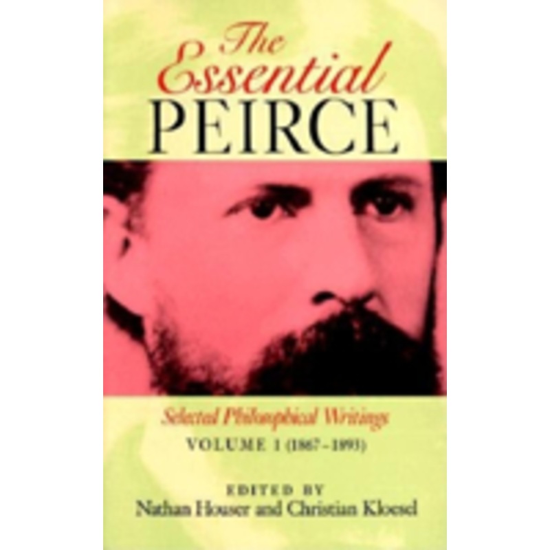 the essential peirce, volume 1: selected philosophical writings (1867-1893)