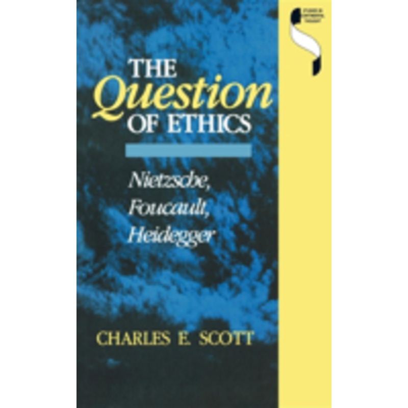 the question of ethics: nietzsche, foucault, heidegger