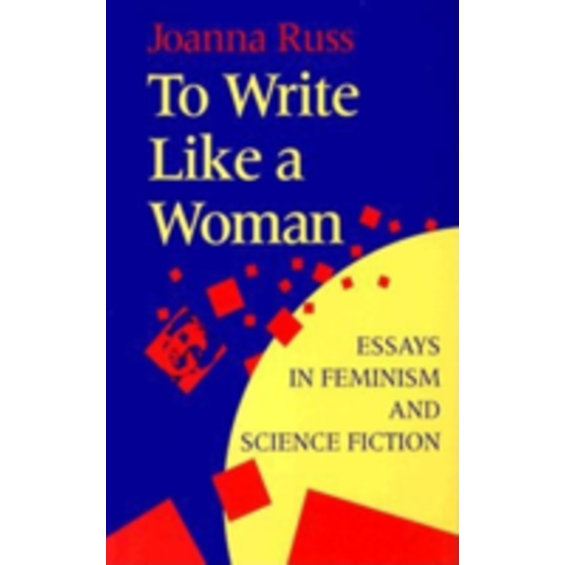 to write like a woman: essays in feminism and science fiction