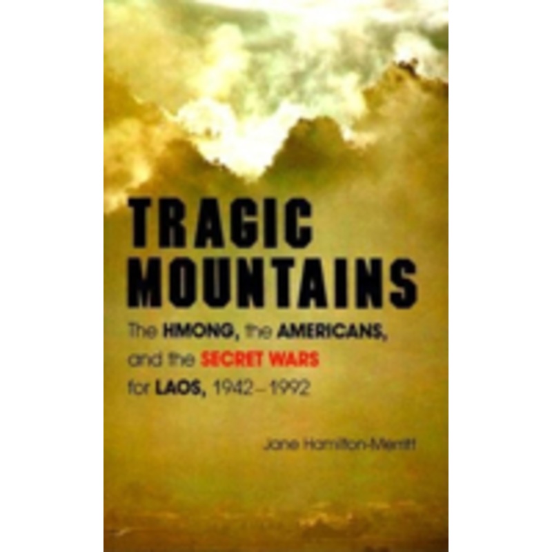 tragic mountains: the hmong, the americans, and the secret wars for laos, 1942-1992