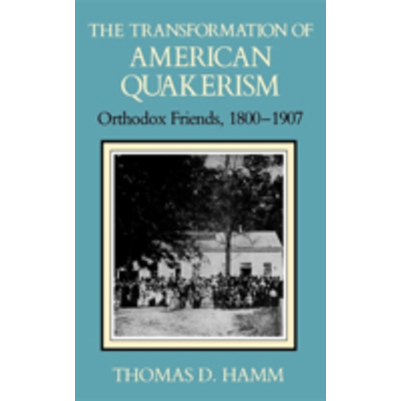 transformation of american quakerism: orthodox friends, 1800-1907