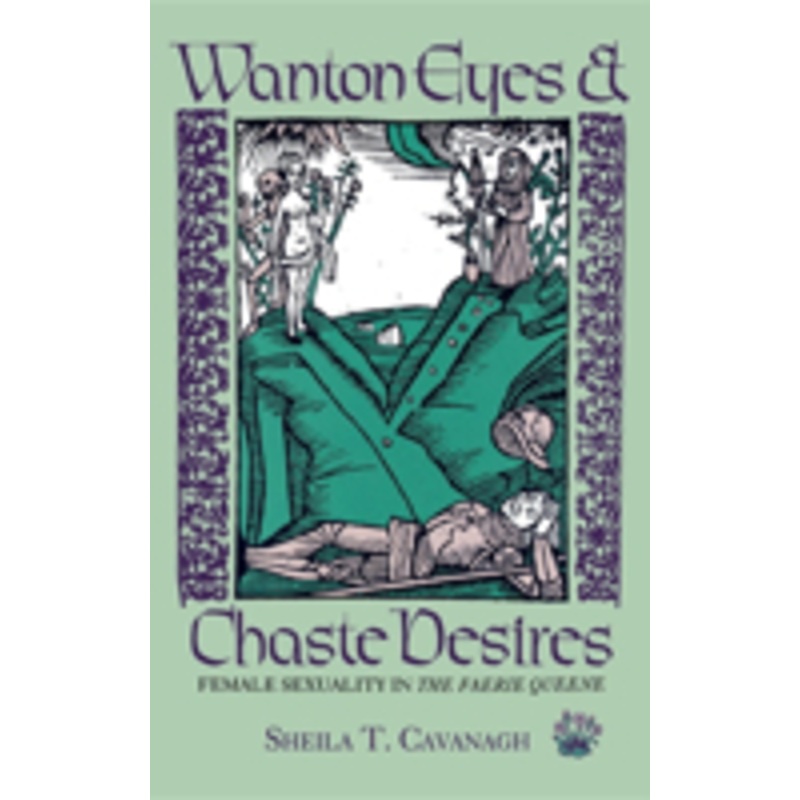 wanton eyes and chaste desires: female sexuality in the faerie queene